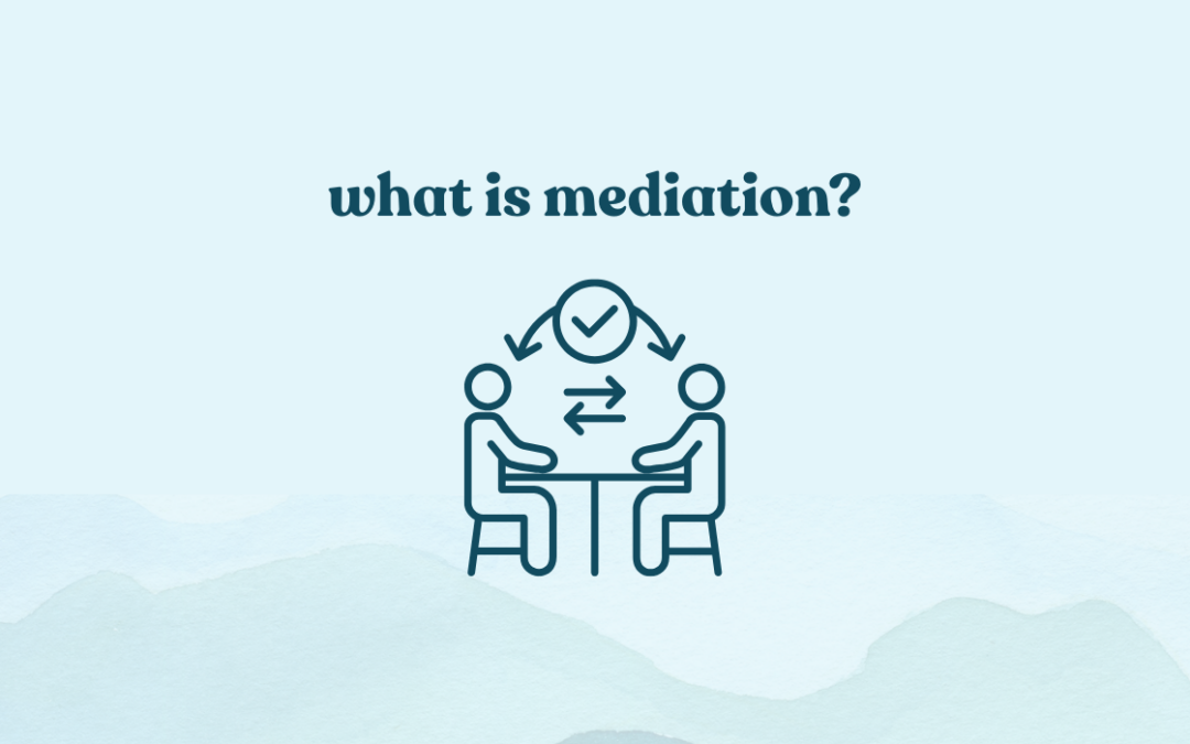 What is Mediation? A Simple Guide to Resolving Conflict Without Going to Court